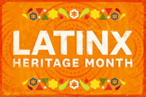 Latinx Heritage Month.